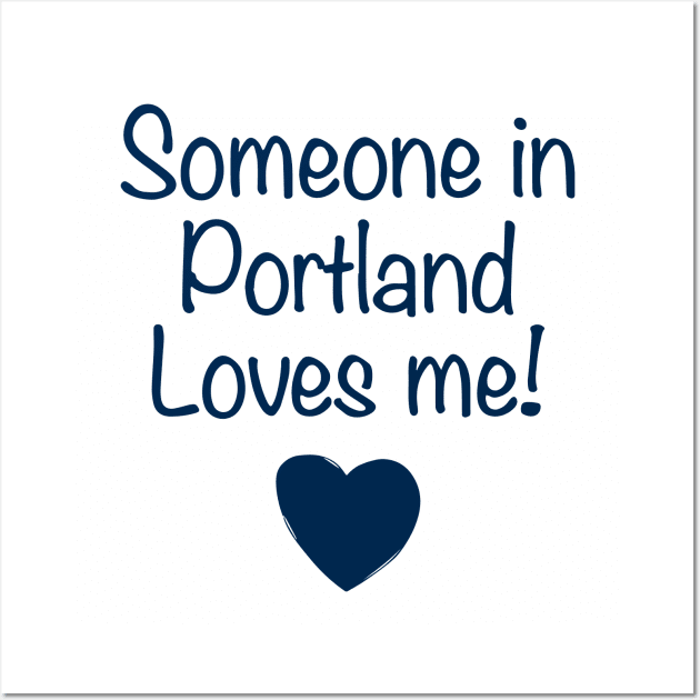 Someone In Portland Loves Me Daughter T Shirts Wall Art by erbedingsanchez